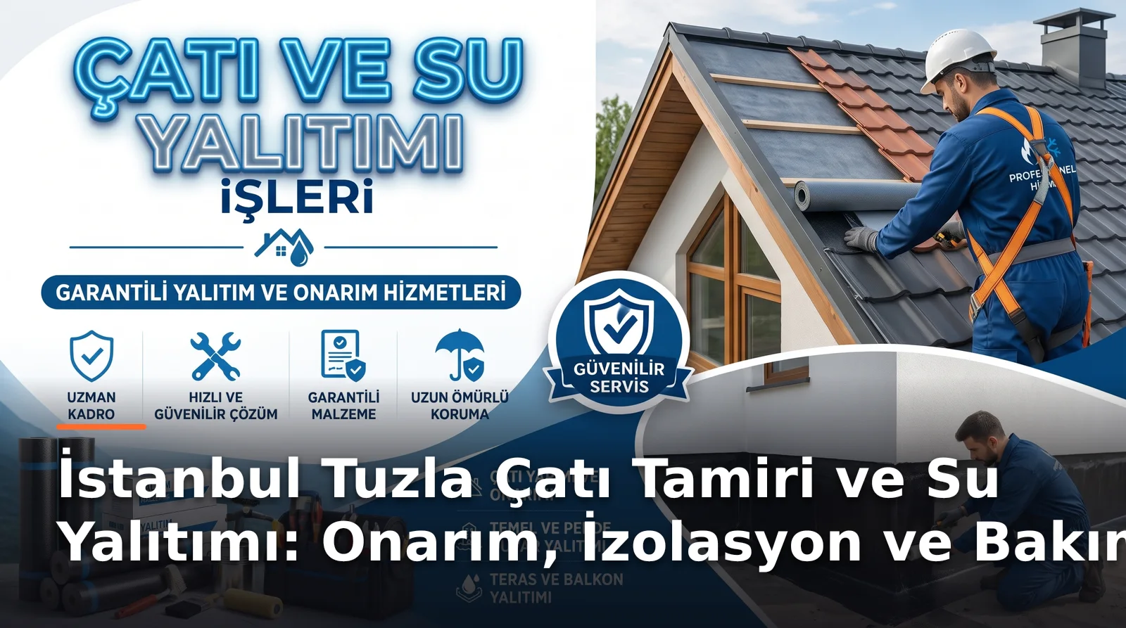 İstanbul Tuzla Çatı Tamiri ve Su Yalıtımı: Onarım, İzolasyon ve Bakım